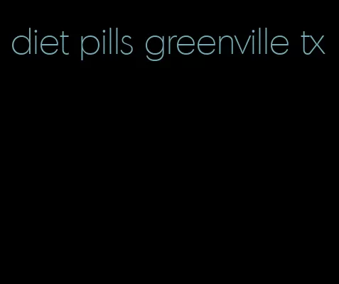 diet pills greenville tx