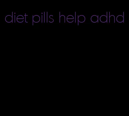 diet pills help adhd