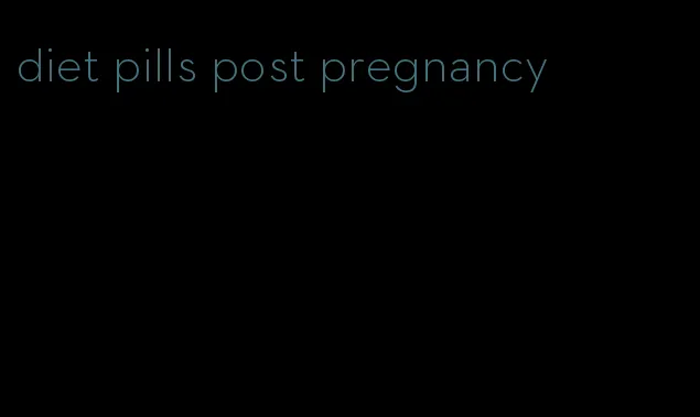 diet pills post pregnancy