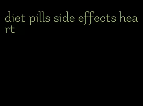 diet pills side effects heart