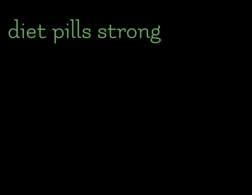 diet pills strong