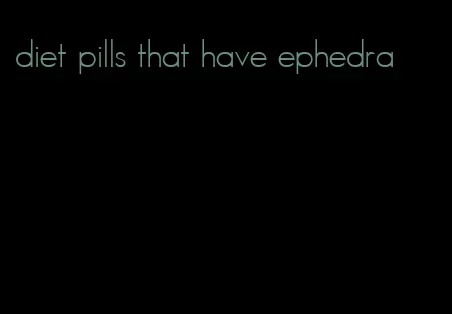 diet pills that have ephedra