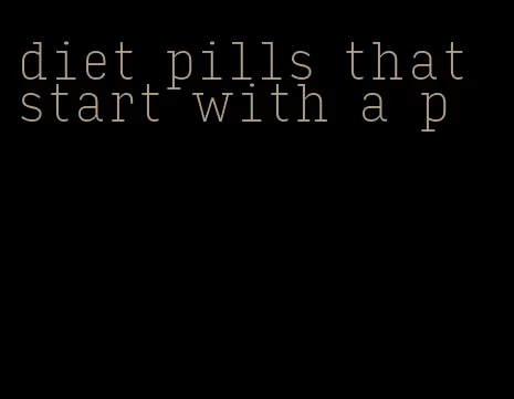 diet pills that start with a p