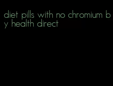 diet pills with no chromium by health direct