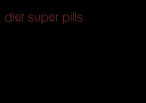 diet super pills
