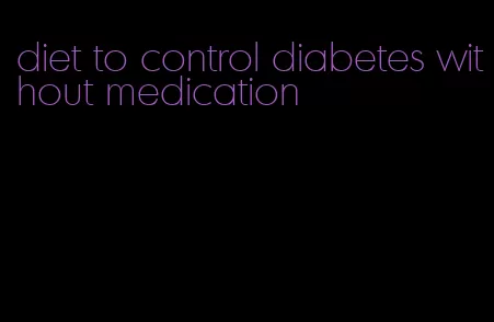 diet to control diabetes without medication
