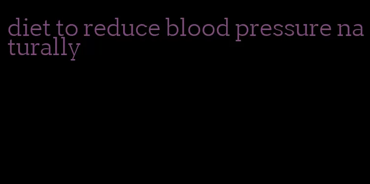 diet to reduce blood pressure naturally