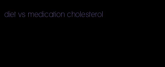 diet vs medication cholesterol