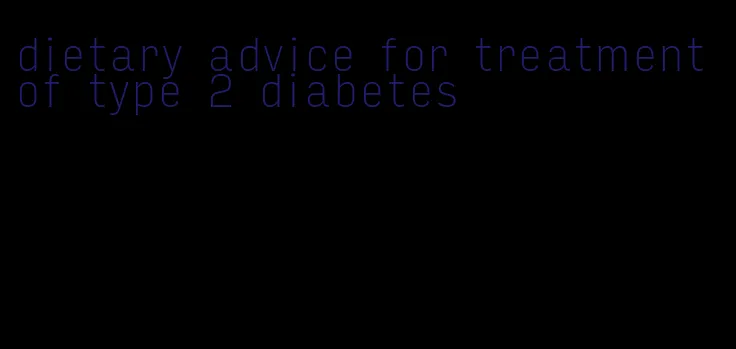 dietary advice for treatment of type 2 diabetes