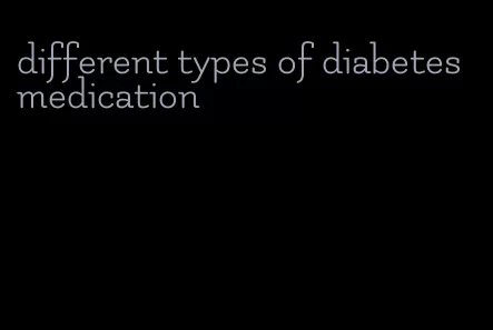 different types of diabetes medication