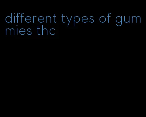 different types of gummies thc