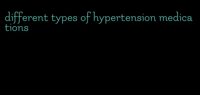 different types of hypertension medications