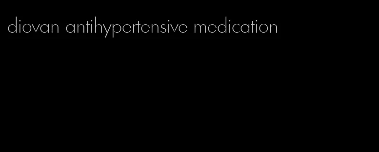 diovan antihypertensive medication