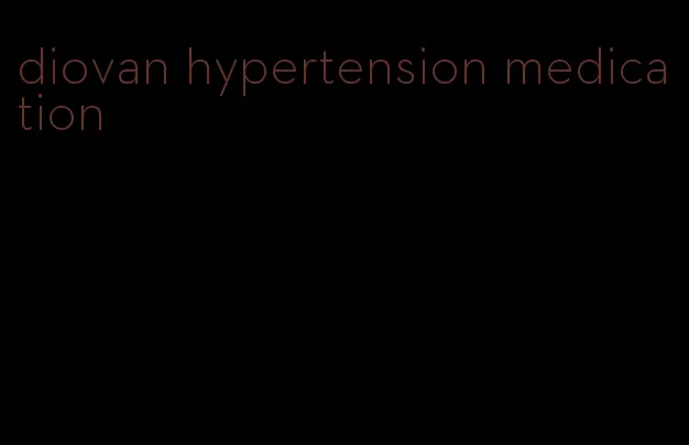 diovan hypertension medication