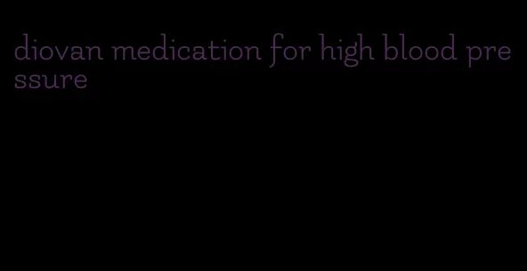 diovan medication for high blood pressure