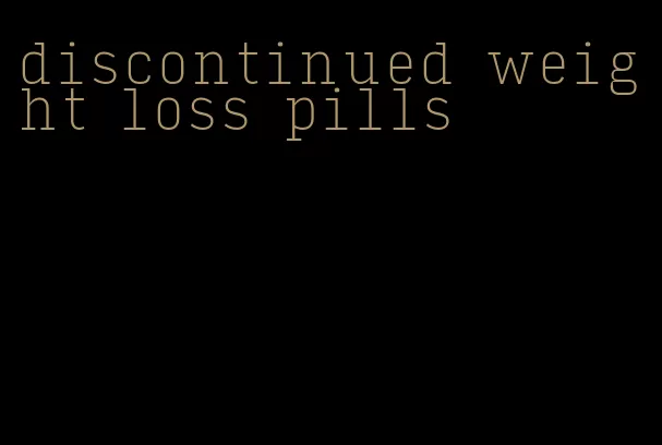 discontinued weight loss pills