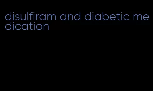 disulfiram and diabetic medication