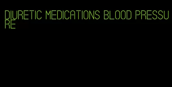 diuretic medications blood pressure