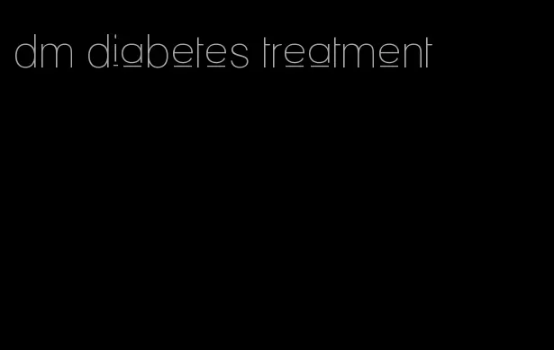 dm diabetes treatment