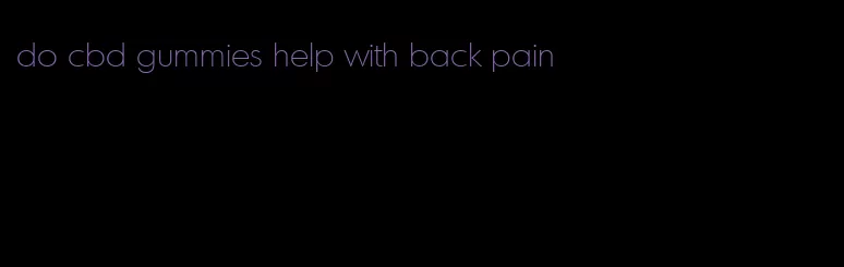 do cbd gummies help with back pain