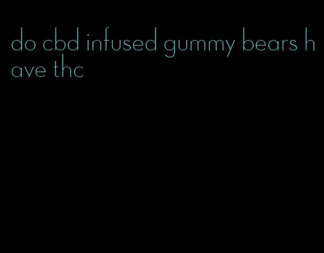 do cbd infused gummy bears have thc