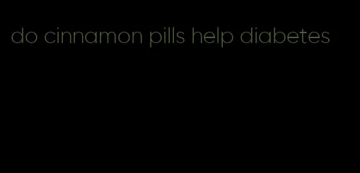 do cinnamon pills help diabetes