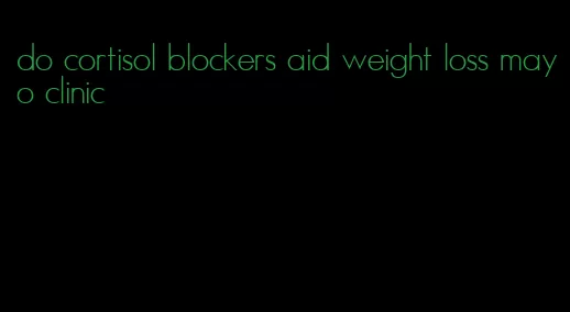 do cortisol blockers aid weight loss mayo clinic
