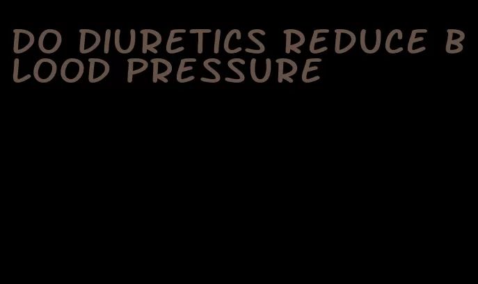 do diuretics reduce blood pressure