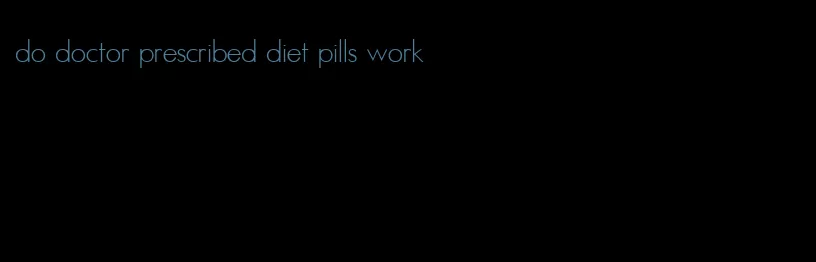 do doctor prescribed diet pills work