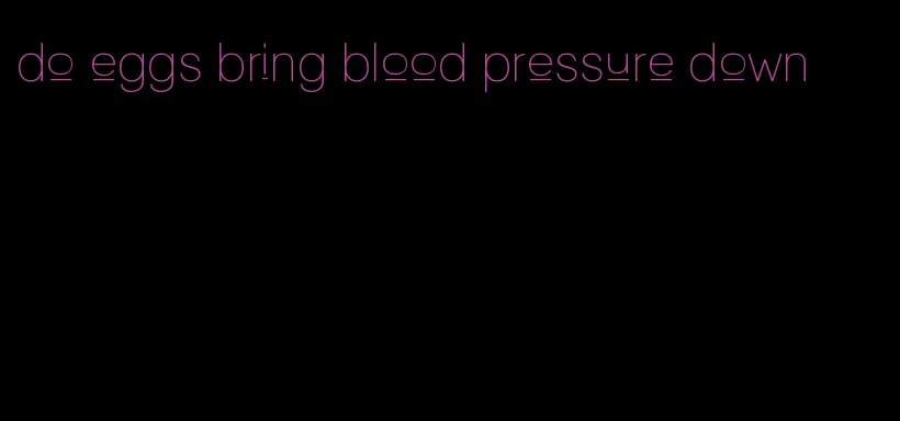 do eggs bring blood pressure down