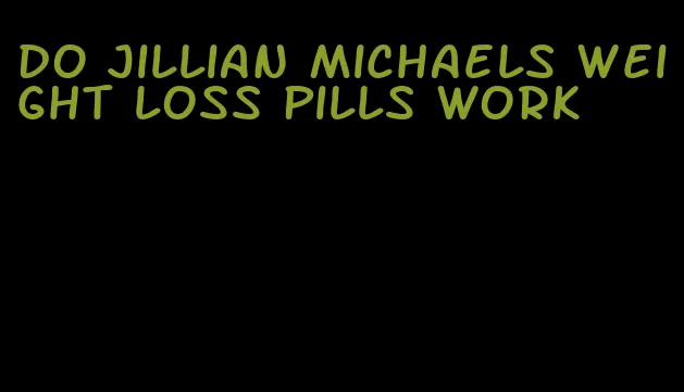 do jillian michaels weight loss pills work