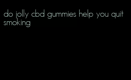 do jolly cbd gummies help you quit smoking