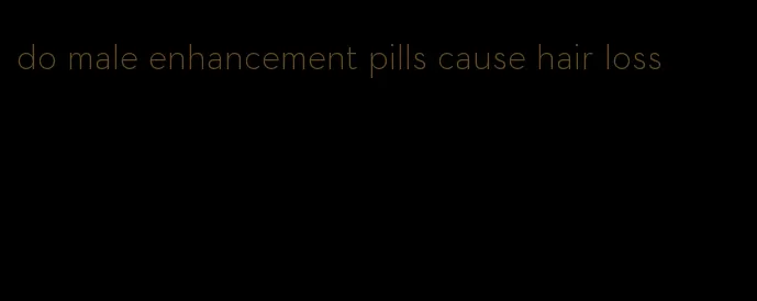 do male enhancement pills cause hair loss