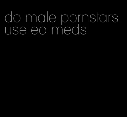do male pornstars use ed meds