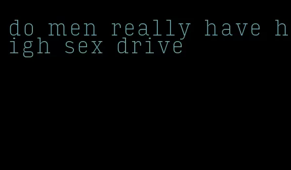do men really have high sex drive