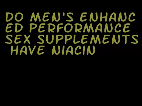 do men's enhanced performance sex supplements have niacin