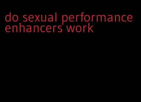 do sexual performance enhancers work