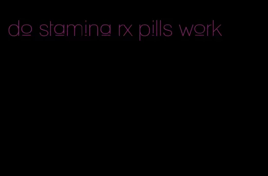 do stamina rx pills work