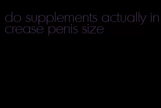 do supplements actually increase penis size