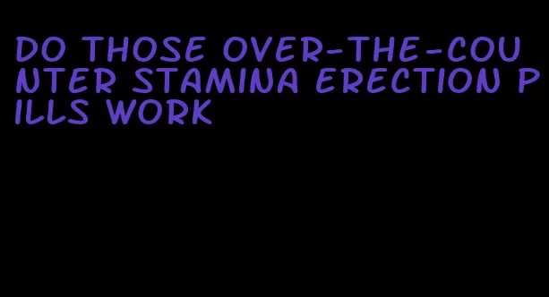 do those over-the-counter stamina erection pills work