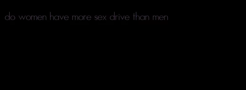 do women have more sex drive than men