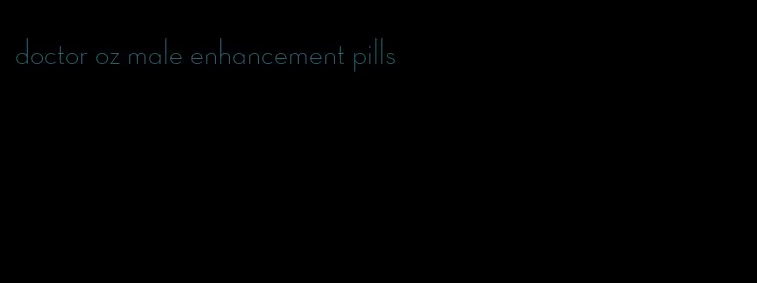 doctor oz male enhancement pills