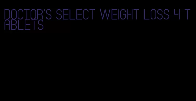 doctor's select weight loss 4 tablets