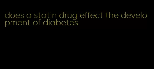 does a statin drug effect the development of diabetes