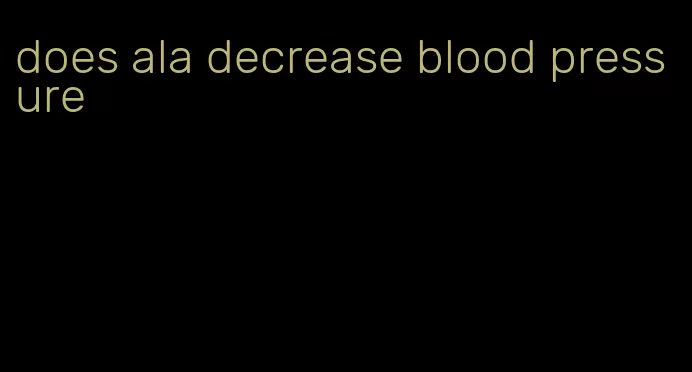 does ala decrease blood pressure