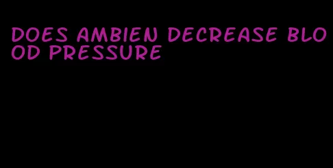 does ambien decrease blood pressure