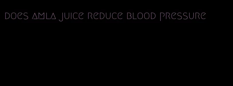 does amla juice reduce blood pressure
