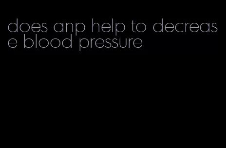 does anp help to decrease blood pressure