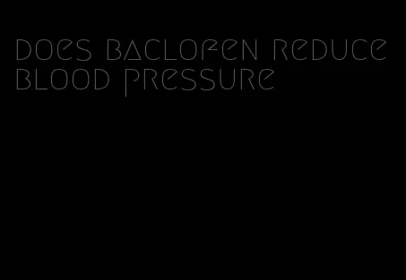 does baclofen reduce blood pressure