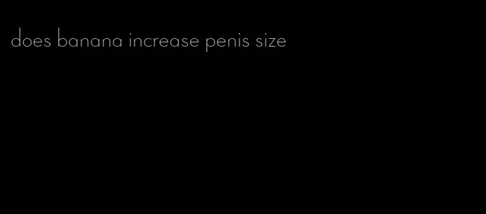 does banana increase penis size